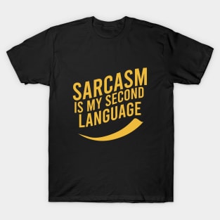 Sarcasm is my second language T-Shirt